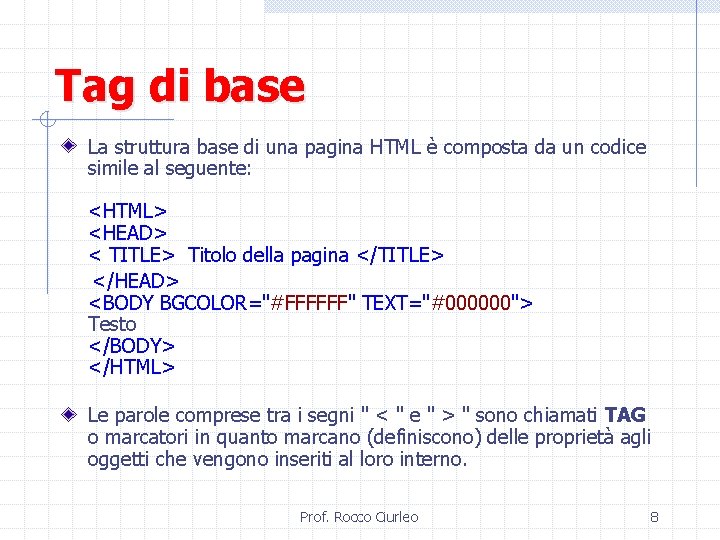 Tag di base La struttura base di una pagina HTML è composta da un