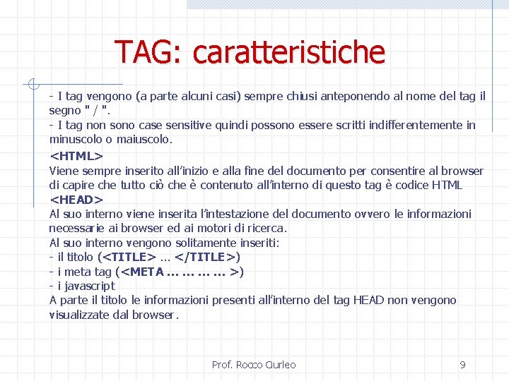 TAG: caratteristiche - I tag vengono (a parte alcuni casi) sempre chiusi anteponendo al