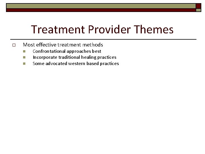 Treatment Provider Themes o Most effective treatment methods n n n Confrontational approaches best