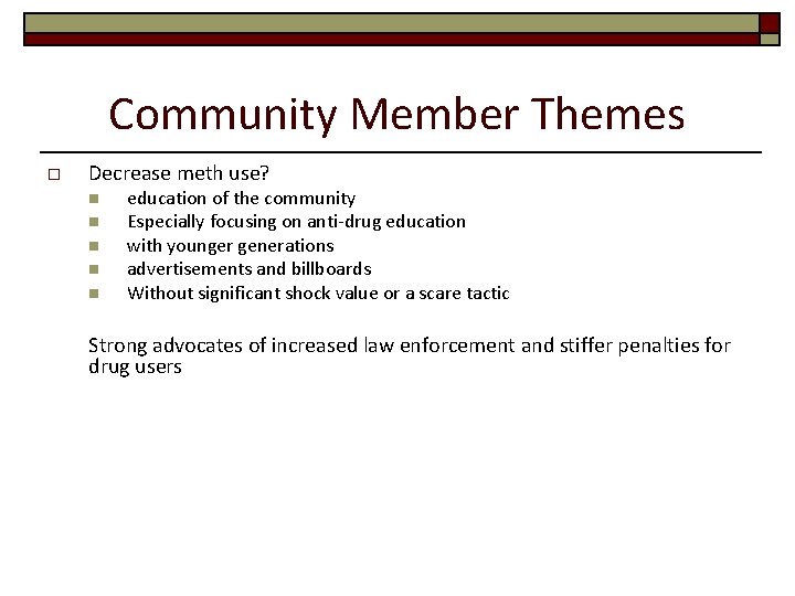 Community Member Themes o Decrease meth use? n n n education of the community