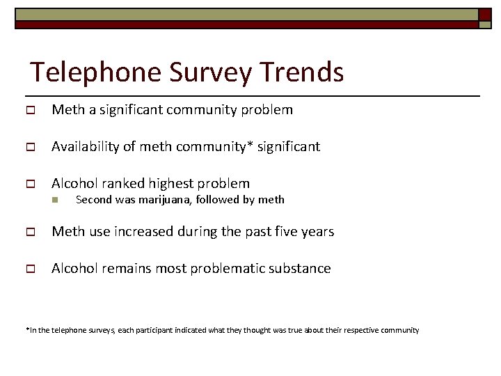 Telephone Survey Trends o Meth a significant community problem o Availability of meth community*