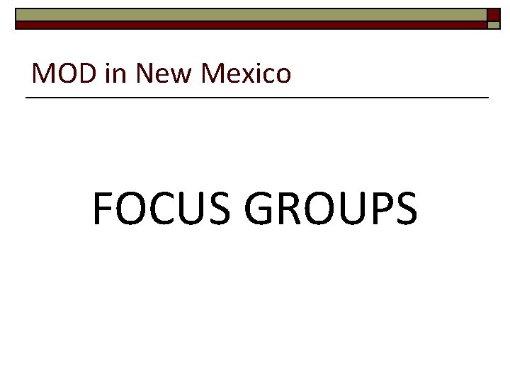 MOD in New Mexico FOCUS GROUPS 