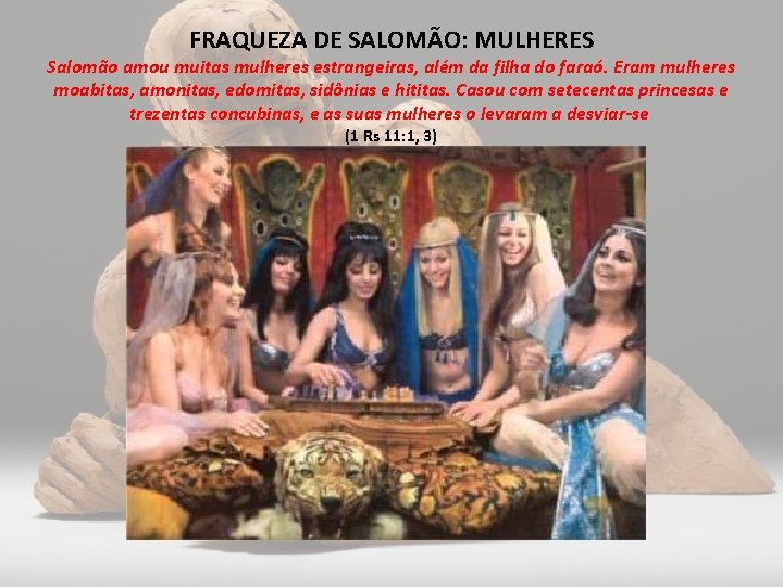 FRAQUEZA DE SALOMÃO: MULHERES Salomão amou muitas mulheres estrangeiras, além da filha do faraó.