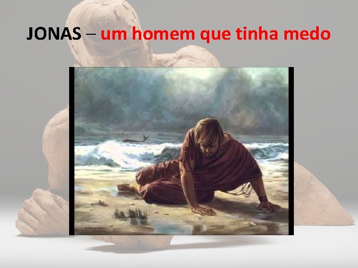 JONAS – um homem que tinha medo 