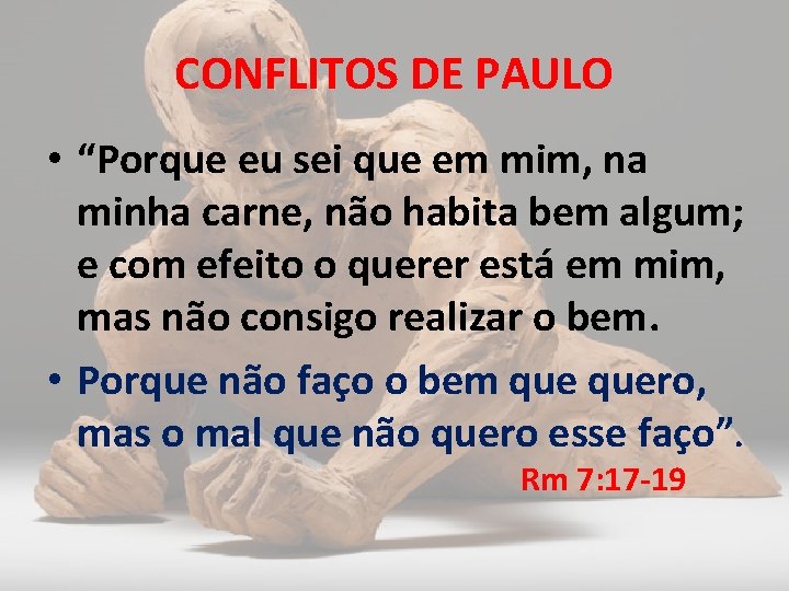 CONFLITOS DE PAULO • “Porque eu sei que em mim, na minha carne, não