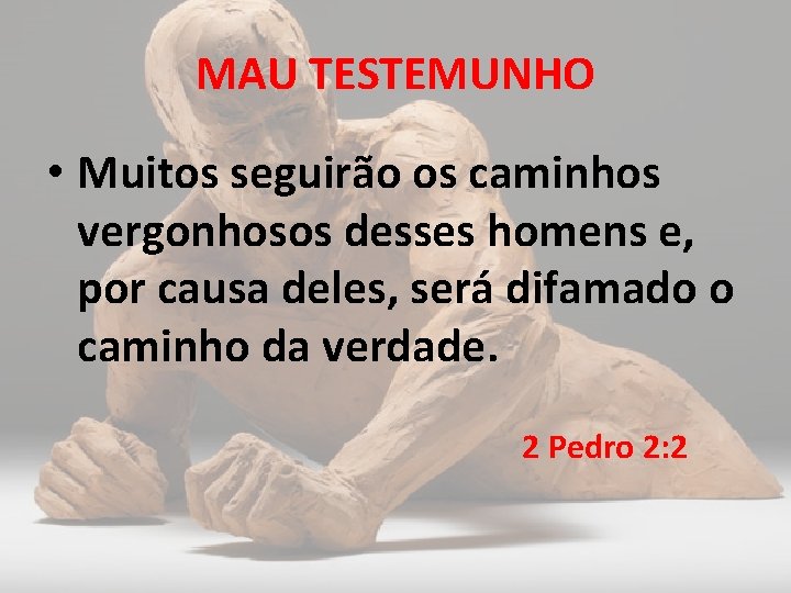 MAU TESTEMUNHO • Muitos seguirão os caminhos vergonhosos desses homens e, por causa deles,