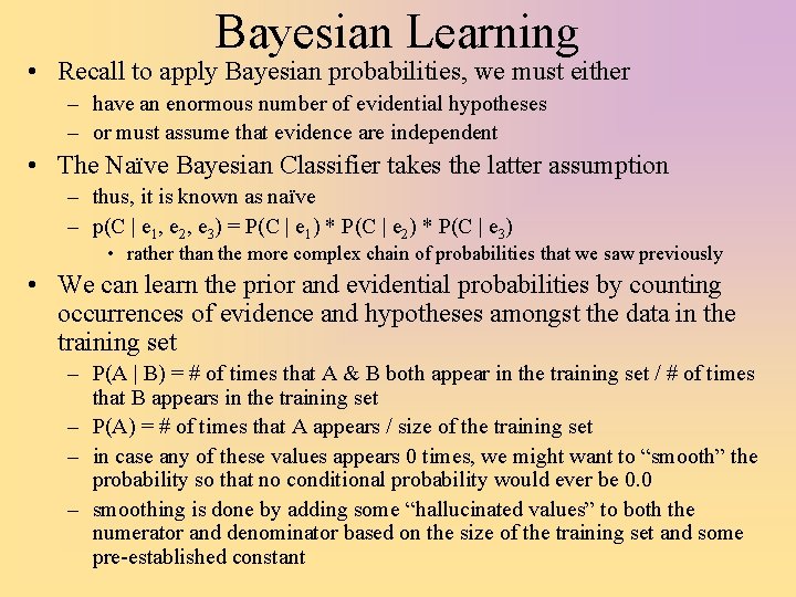 Bayesian Learning • Recall to apply Bayesian probabilities, we must either – have an