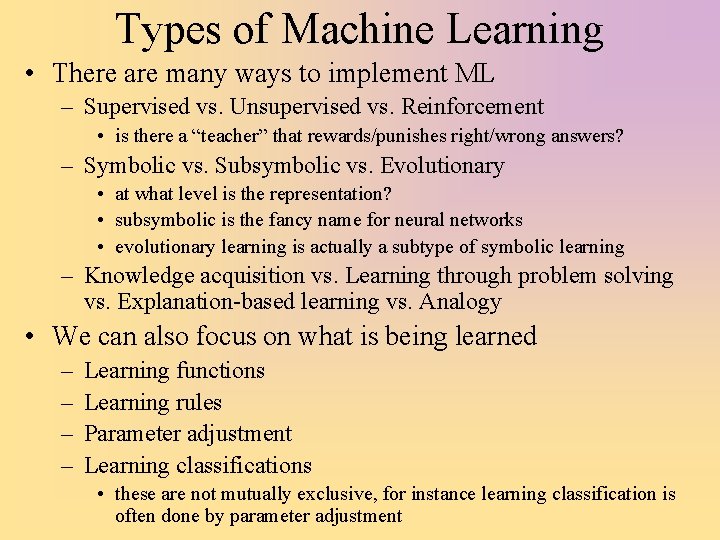 Types of Machine Learning • There are many ways to implement ML – Supervised