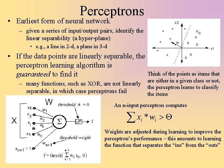 Perceptrons • Earliest form of neural network – given a series of input/output pairs,