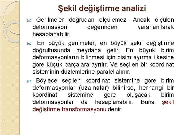 Şekil değiştirme analizi Gerilmeler doğrudan ölçülemez. Ancak ölçülen deformasyon değerinden yararlanılarak hesaplanabilir. En büyük