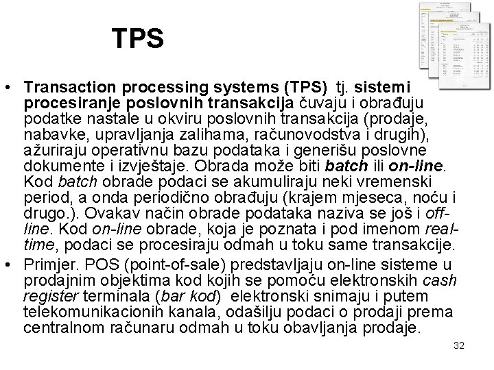 TPS • Transaction processing systems (TPS) tj. sistemi za procesiranje poslovnih transakcija čuvaju i