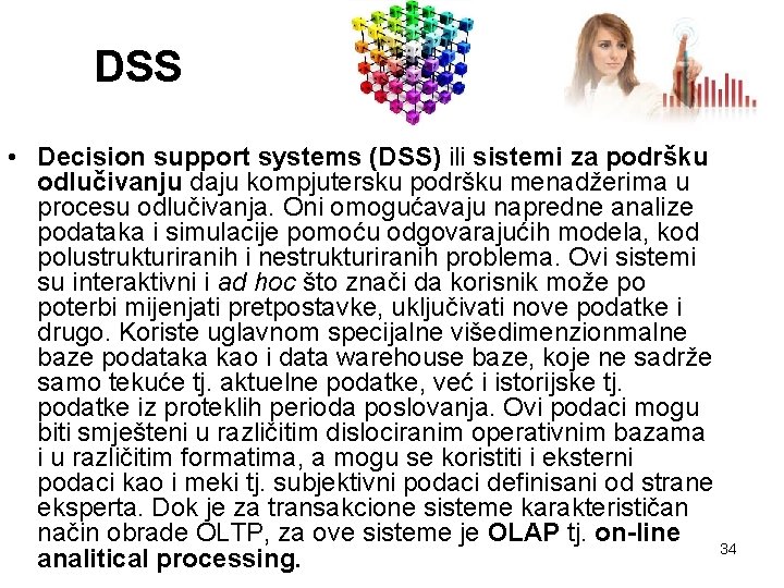 DSS • Decision support systems (DSS) ili sistemi za podršku odlučivanju daju kompjutersku podršku