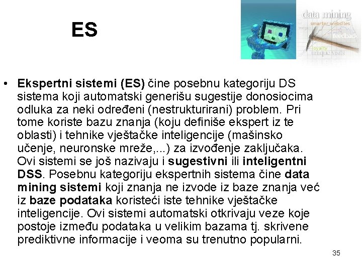 ES • Ekspertni sistemi (ES) čine posebnu kategoriju DS sistema koji automatski generišu sugestije