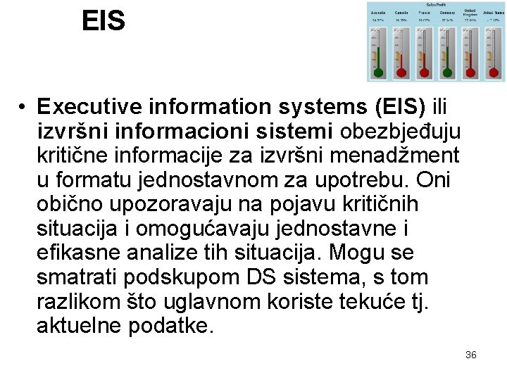 EIS • Executive information systems (EIS) ili izvršni informacioni sistemi obezbjeđuju kritične informacije za