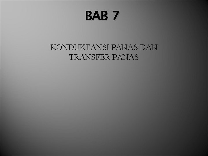 BAB 7 KONDUKTANSI PANAS DAN TRANSFER PANAS 