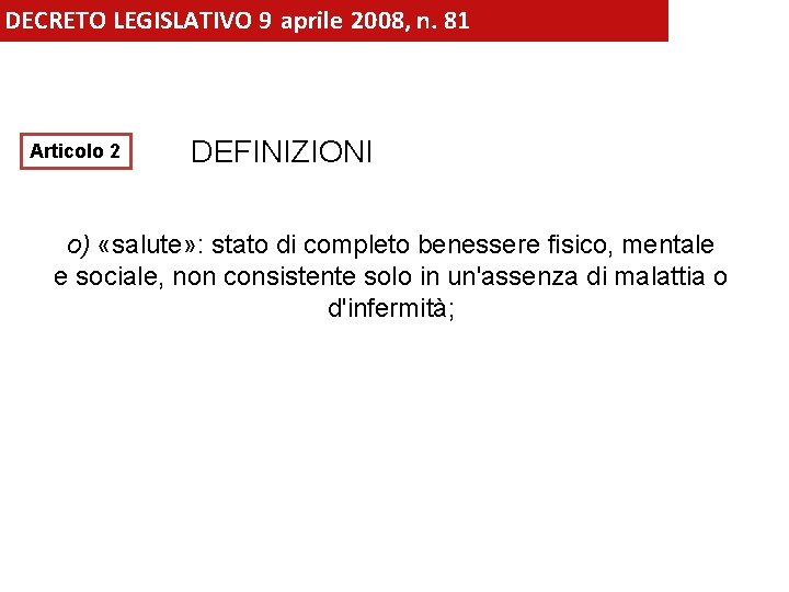 DECRETO LEGISLATIVO 9 aprile 2008, n. 81 Articolo 2 DEFINIZIONI o) «salute» : stato