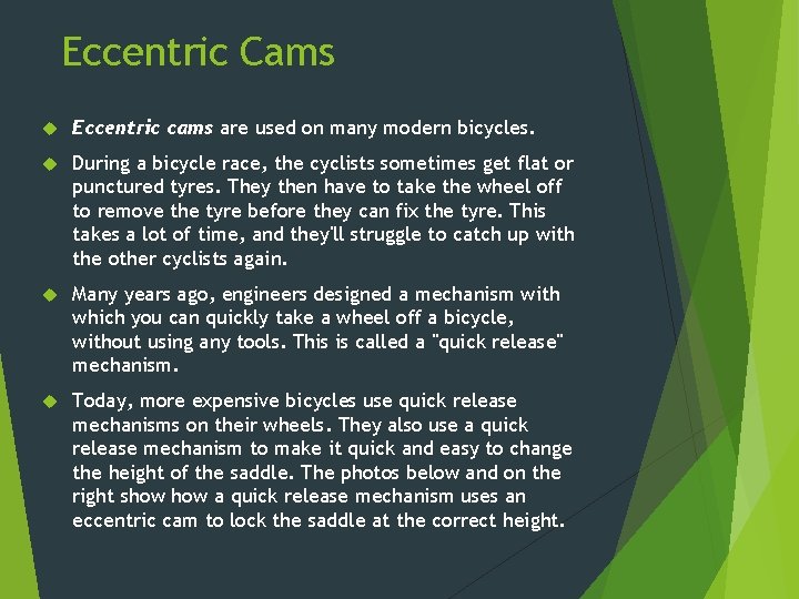 Eccentric Cams Eccentric cams are used on many modern bicycles. During a bicycle race,