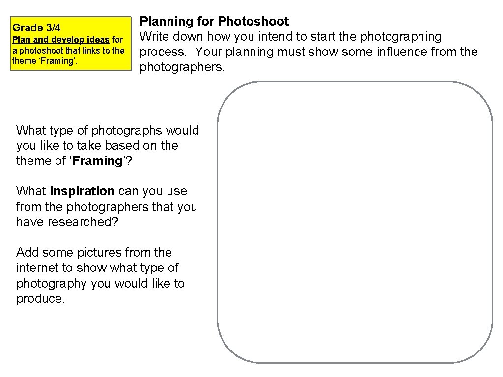 Grade 3/4 Plan and develop ideas for a photoshoot that links to theme ‘Framing’.