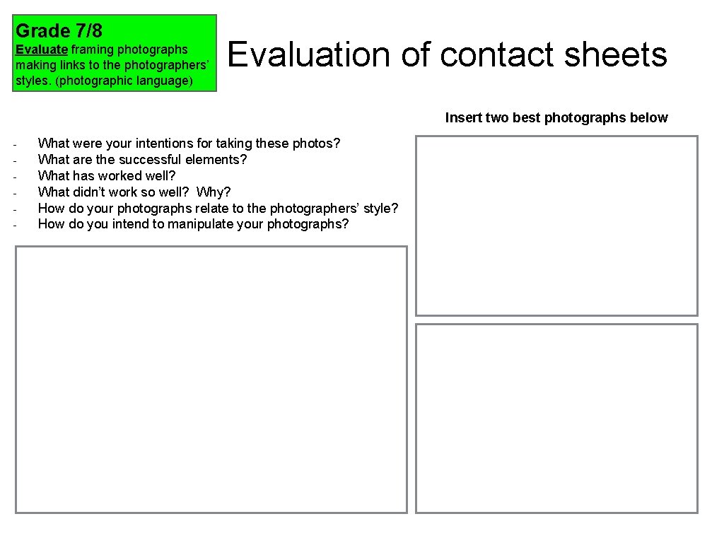 Grade 7/8 Evaluate framing photographs making links to the photographers’ styles. (photographic language) Evaluation