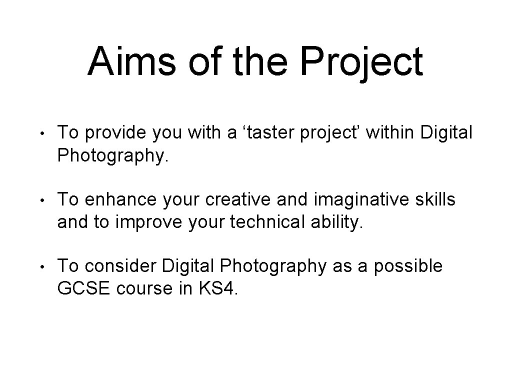 Aims of the Project • To provide you with a ‘taster project’ within Digital