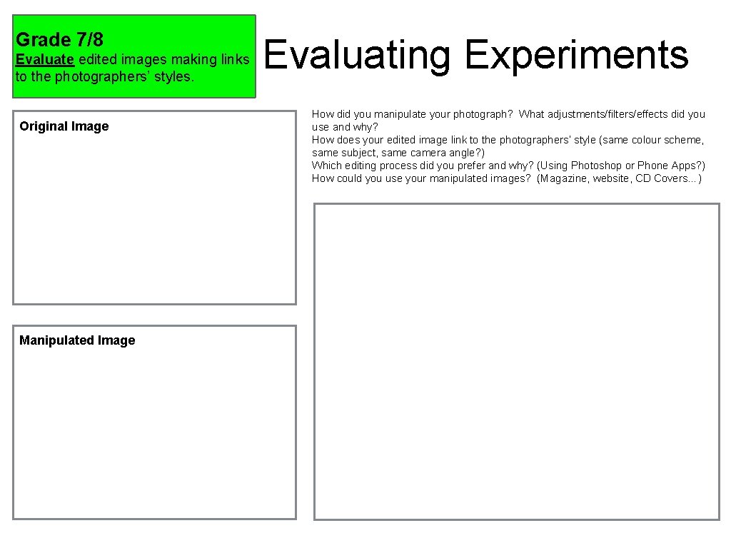 Grade 7/8 Evaluate edited images making links to the photographers’ styles. Original Image Manipulated