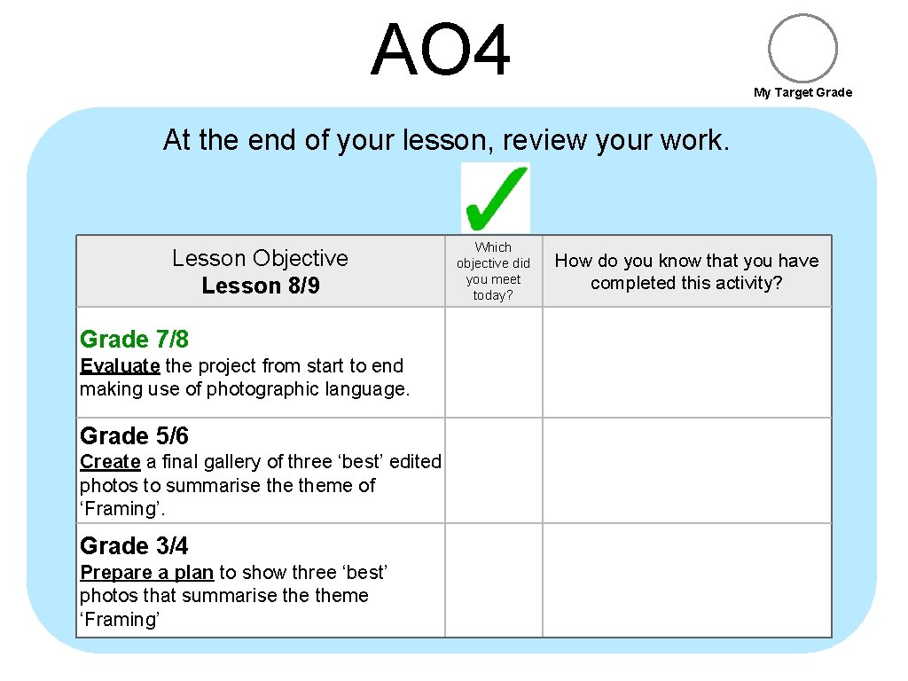 AO 4 My Target Grade At the end of your lesson, review your work.