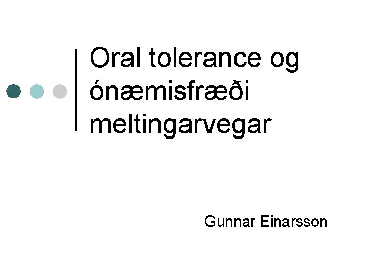 Oral tolerance og ónæmisfræði meltingarvegar Gunnar Einarsson 