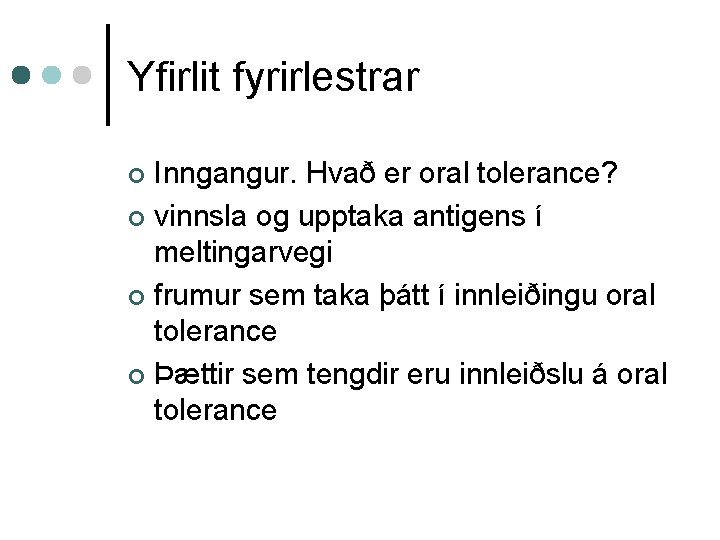 Yfirlit fyrirlestrar Inngangur. Hvað er oral tolerance? ¢ vinnsla og upptaka antigens í meltingarvegi