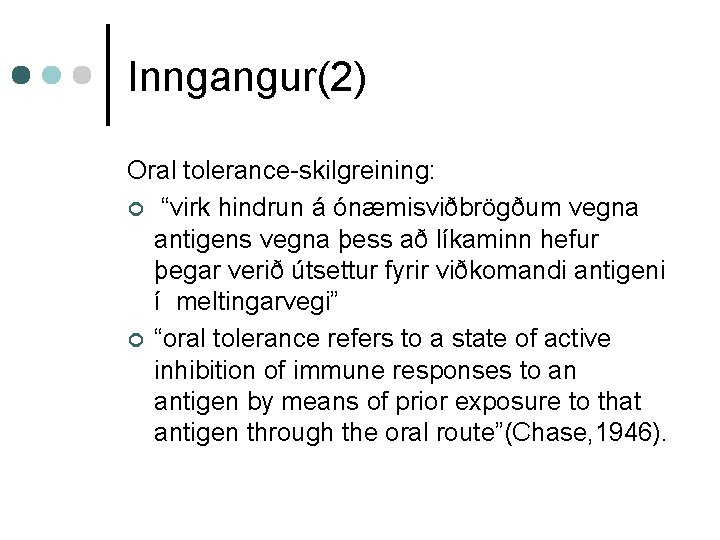 Inngangur(2) Oral tolerance-skilgreining: ¢ “virk hindrun á ónæmisviðbrögðum vegna antigens vegna þess að líkaminn