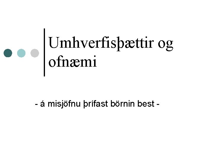 Umhverfisþættir og ofnæmi - á misjöfnu þrífast börnin best - 