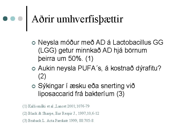 Aðrir umhverfisþættir ¢ ¢ ¢ Neysla móður með AD á Lactobacillus GG (LGG) getur