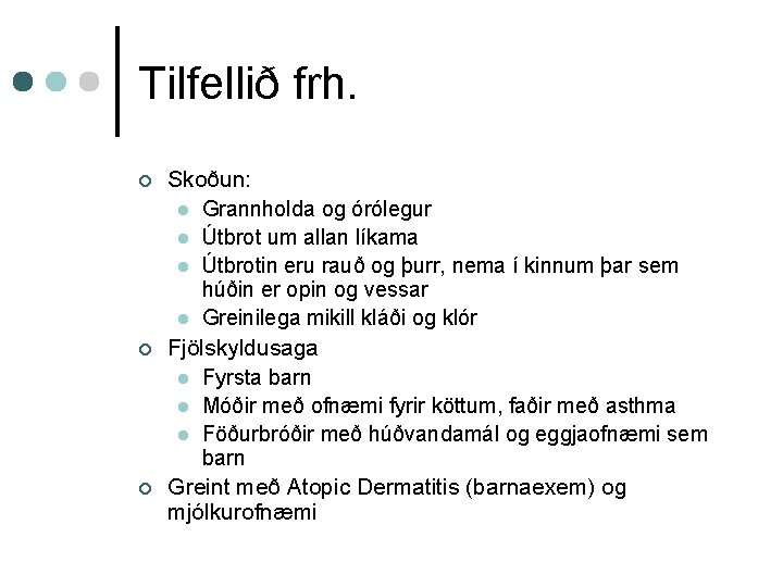 Tilfellið frh. ¢ ¢ ¢ Skoðun: l Grannholda og órólegur l Útbrot um allan
