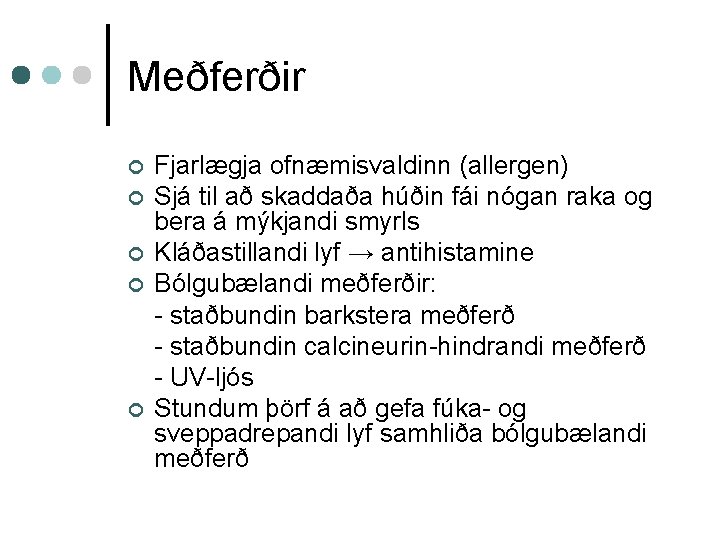 Meðferðir ¢ ¢ ¢ Fjarlægja ofnæmisvaldinn (allergen) Sjá til að skaddaða húðin fái nógan