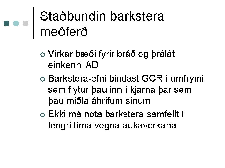 Staðbundin barkstera meðferð Virkar bæði fyrir bráð og þrálát einkenni AD ¢ Barkstera-efni bindast