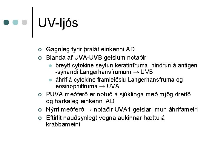 UV-ljós ¢ ¢ ¢ Gagnleg fyrir þrálát einkenni AD Blanda af UVA-UVB geislum notaðir