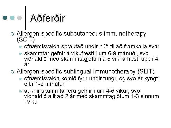 Aðferðir ¢ Allergen-specific subcutaneous immunotherapy (SCIT) l l ¢ ofnæmisvalda sprautað undir húð til