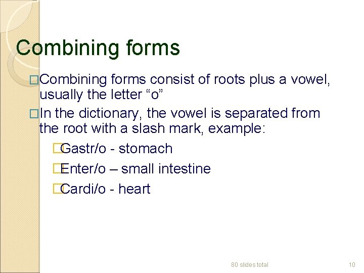 Combining forms �Combining forms consist of roots plus a vowel, usually the letter “o”