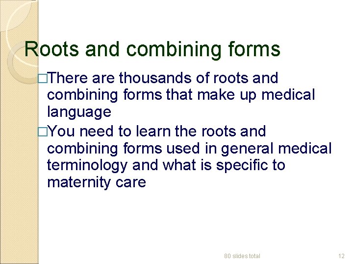 Roots and combining forms �There are thousands of roots and combining forms that make