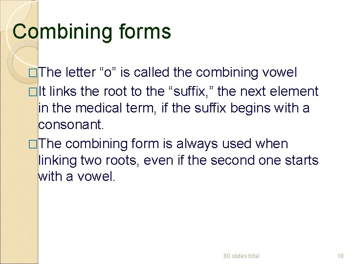 Combining forms �The letter “o” is called the combining vowel �It links the root