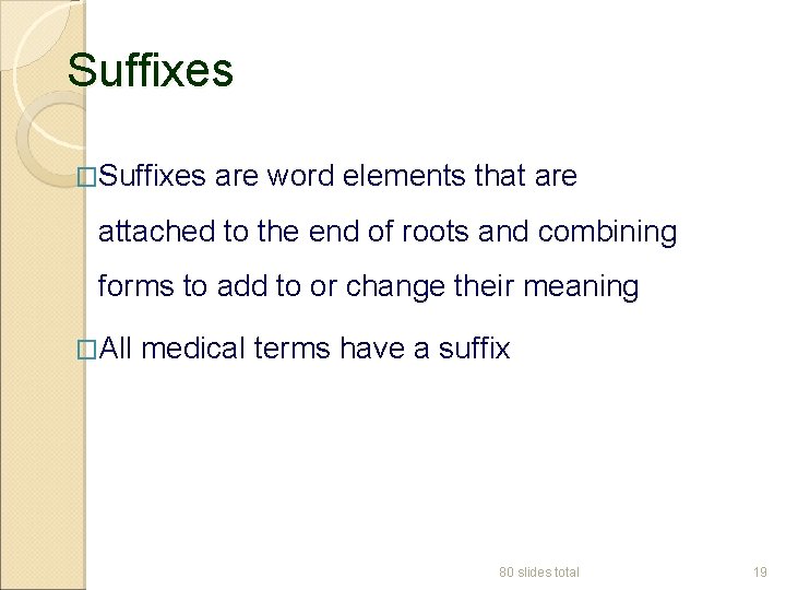 Suffixes �Suffixes are word elements that are attached to the end of roots and
