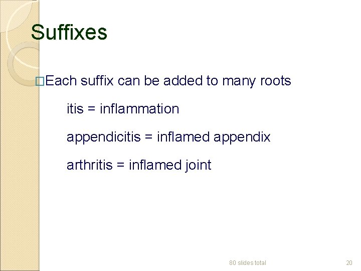 Suffixes �Each suffix can be added to many roots itis = inflammation appendicitis =