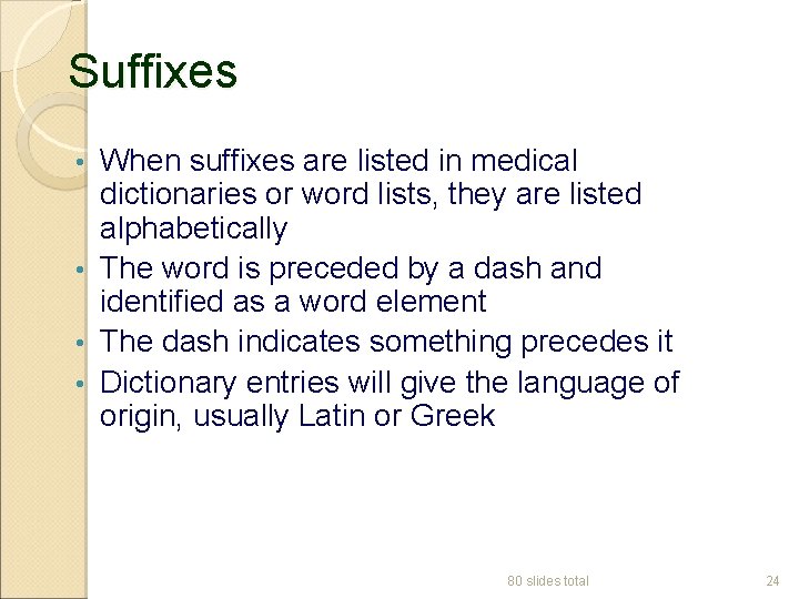 Suffixes When suffixes are listed in medical dictionaries or word lists, they are listed