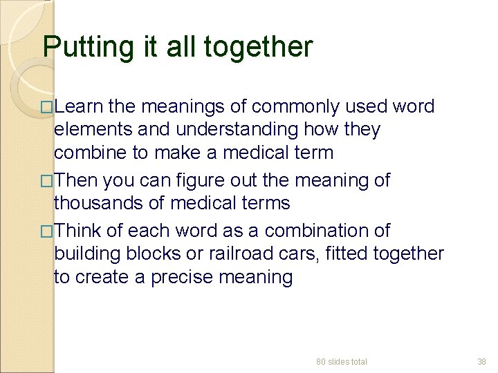 Putting it all together �Learn the meanings of commonly used word elements and understanding