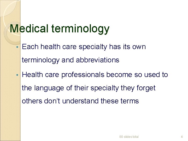 Medical terminology • Each health care specialty has its own terminology and abbreviations •