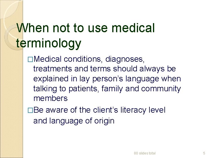 When not to use medical terminology �Medical conditions, diagnoses, treatments and terms should always