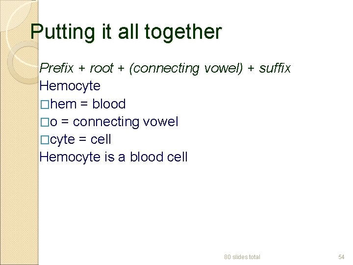 Putting it all together Prefix + root + (connecting vowel) + suffix Hemocyte �hem