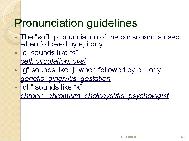 Pronunciation guidelines The “soft” pronunciation of the consonant is used when followed by e,