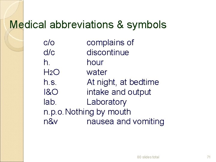 Medical abbreviations & symbols c/o complains of d/c discontinue h. hour H 2 O