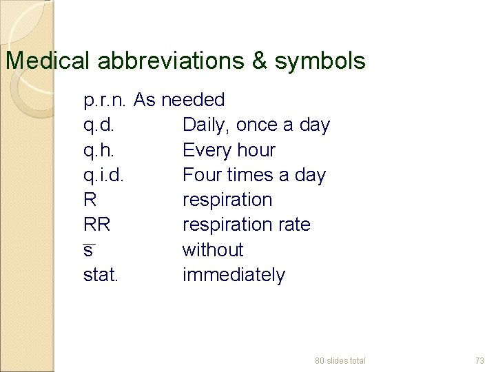 Medical abbreviations & symbols p. r. n. As needed q. d. Daily, once a