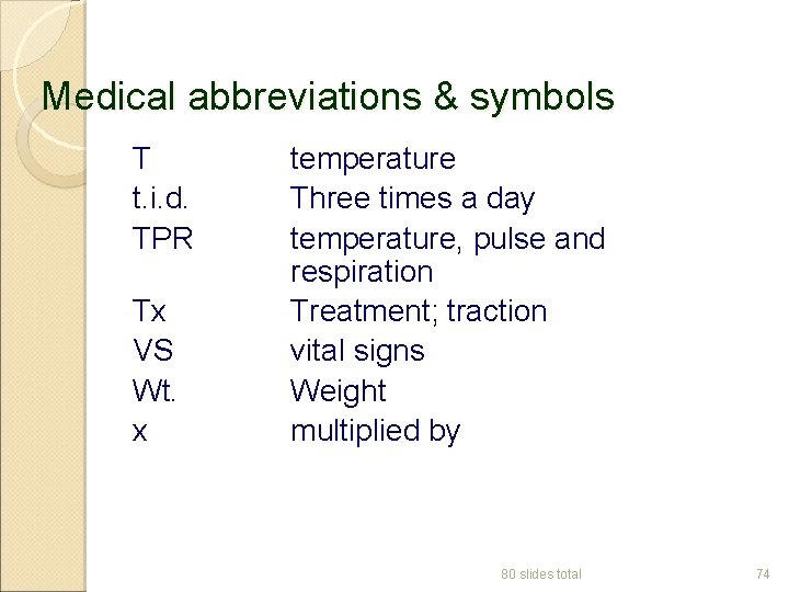Medical abbreviations & symbols T t. i. d. TPR Tx VS Wt. x temperature